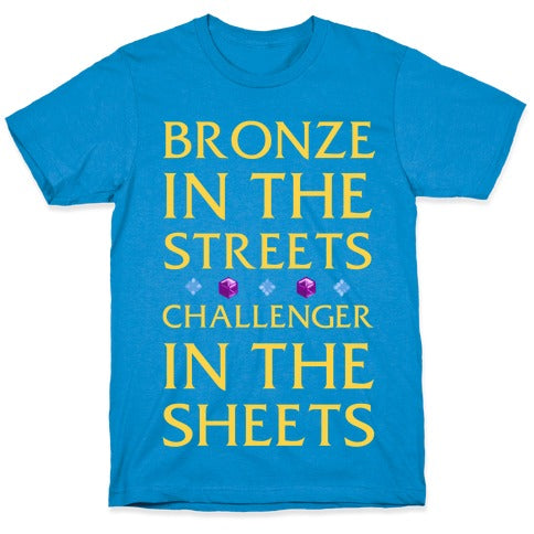 Bronze in the Streets. Challenger in the Sheets T-Shirt